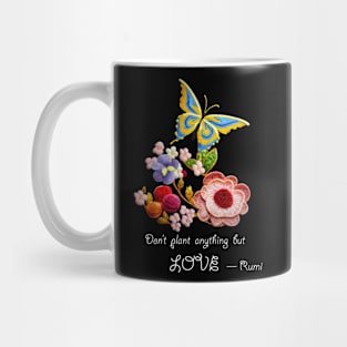 Don't Plant Anything but Love Mug